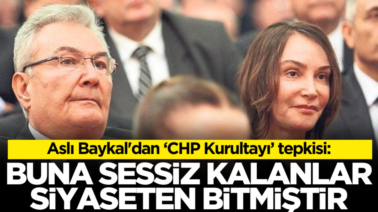 Aslı Baykal'dan ‘CHP Kurultayı’ tepkisi: Buna sessiz kalanlar siyaseten bitmiştir!