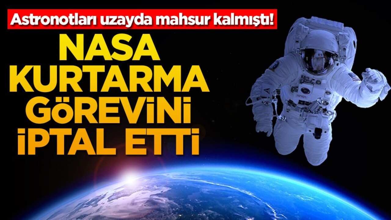 Astronotları uzayda mahsur kalmıştı! NASA kurtarma görevini iptal etti