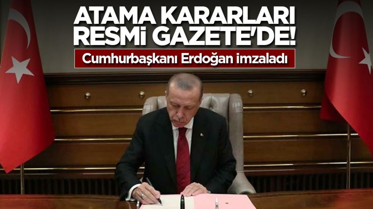Atama kararları Resmi Gazete'de! Cumhurbaşkanı Erdoğan imzaladı