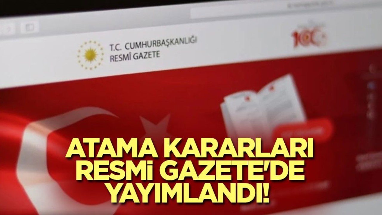 Atama kararları Resmi Gazete'de yayımlandı!