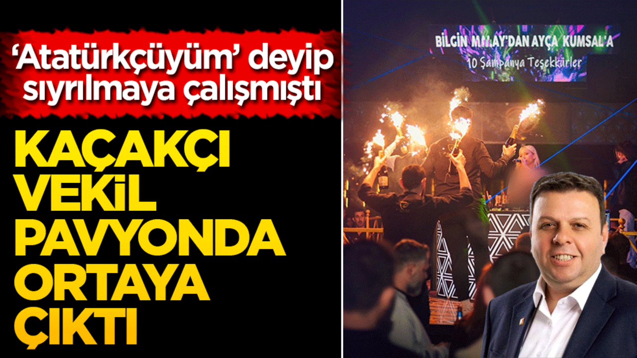 ‘Atatürkçüyüm’ deyip sıyrılmaya çalışmıştı Kaçakçı vekil pavyonda ortaya çıktı