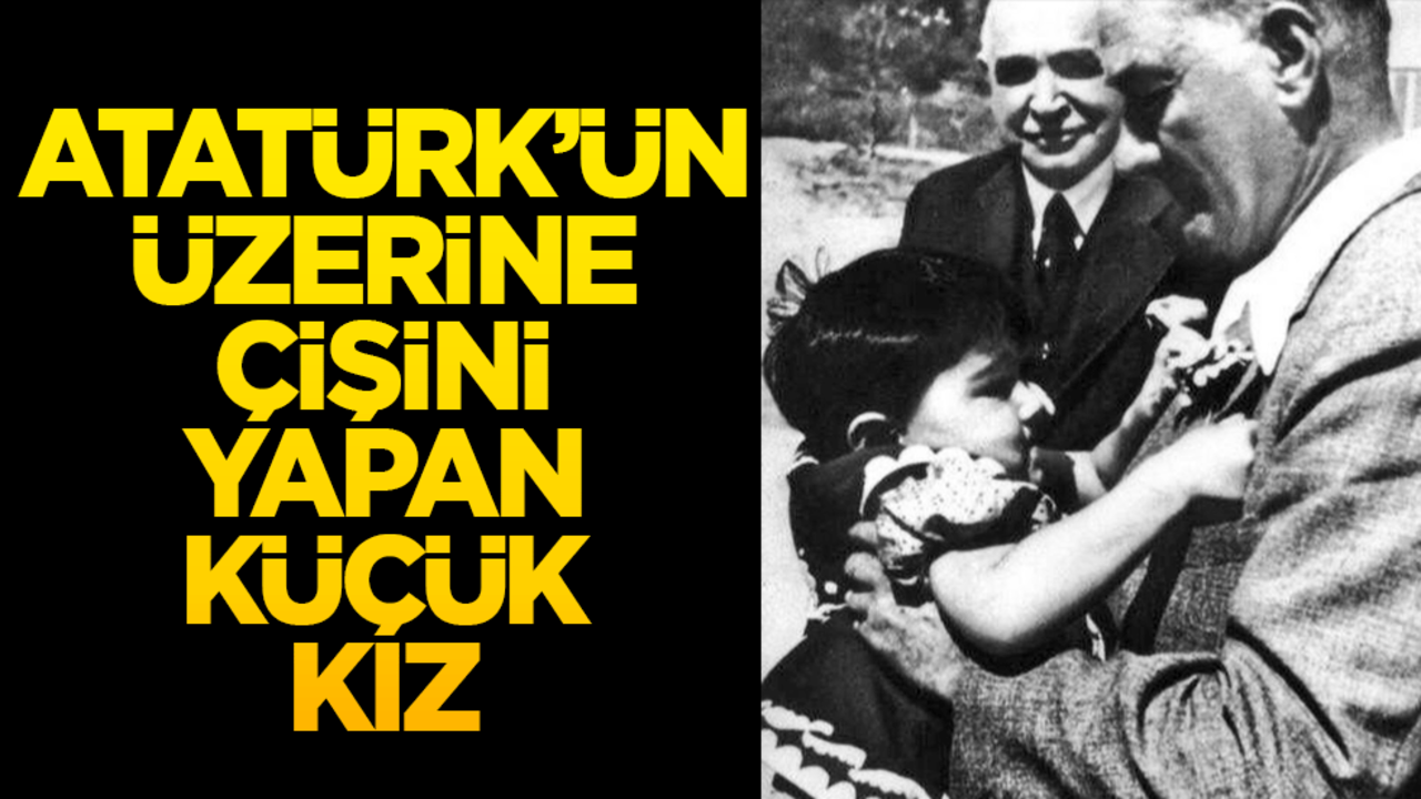 Atatürk'ün üzerine çişini yapan küçük kız!