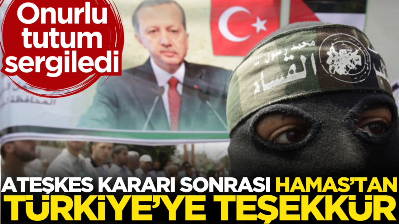 Ateşkes kararı sonrası Hamas’tan Türkiye’ye teşekkür!