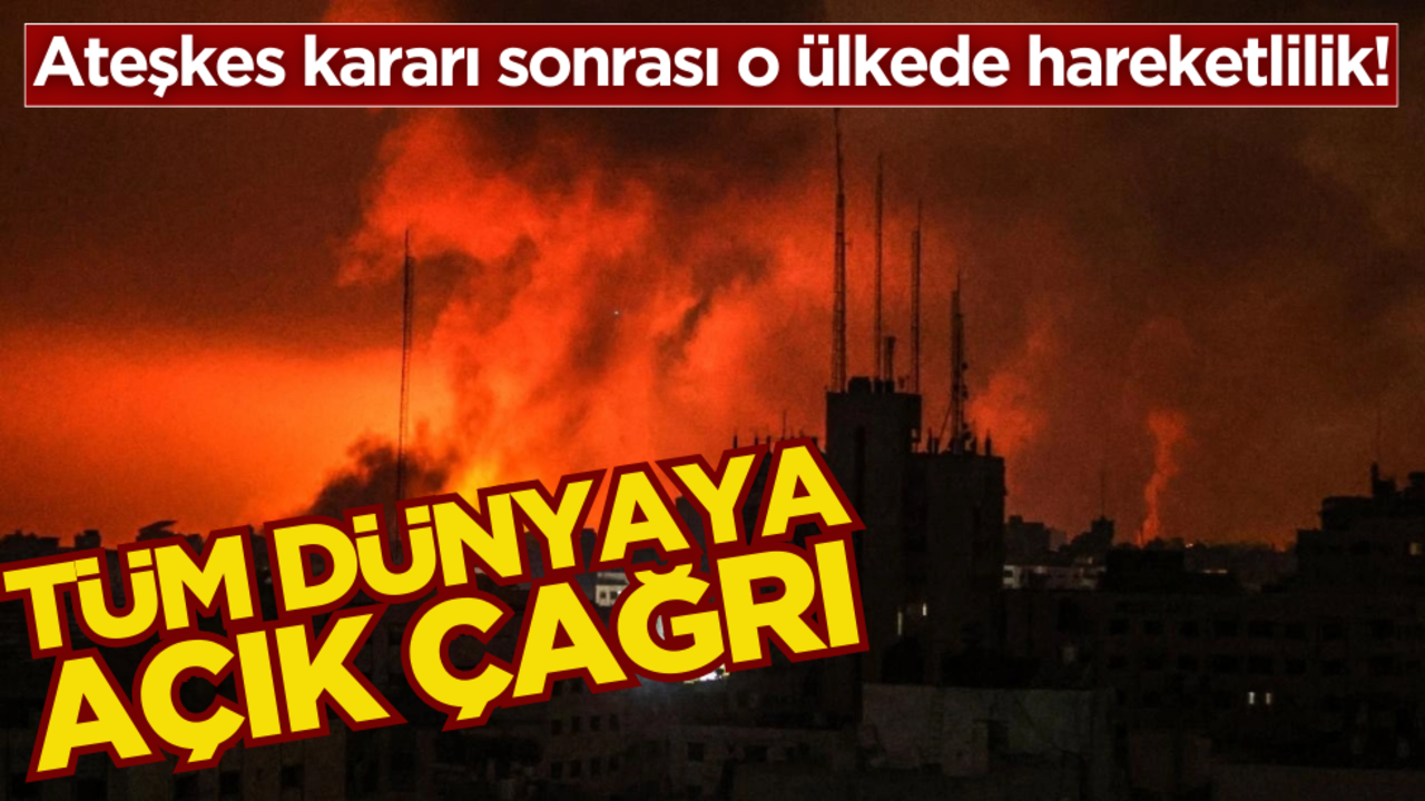 Ateşkes kararı sonrası o ülkede hareketlilik! Tüm dünyaya Gazze çağrısı