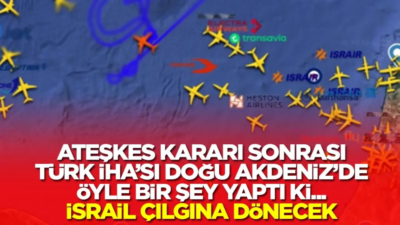 Ateşkes kararı sonrası Türk İHA'sı Doğu Akdeniz'de öyle bir şey yaptı ki... İsrail çılgına dönecek