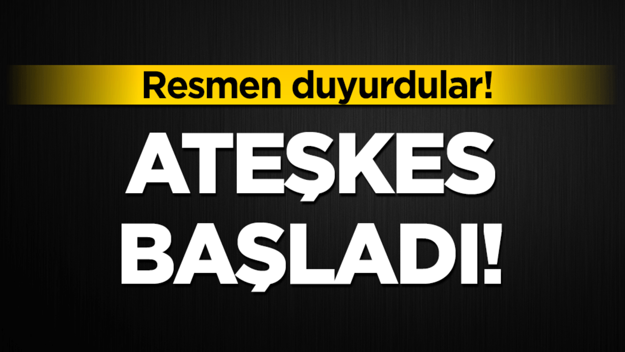 Ateşkes başladı! Resmen duyurdular!
