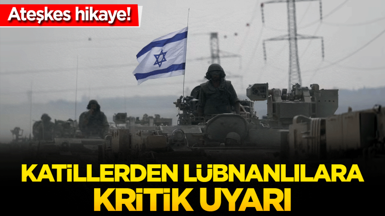 Ateşkese rağmen bekleyin! İsrail’den Lübnanlılara kritik uyarı