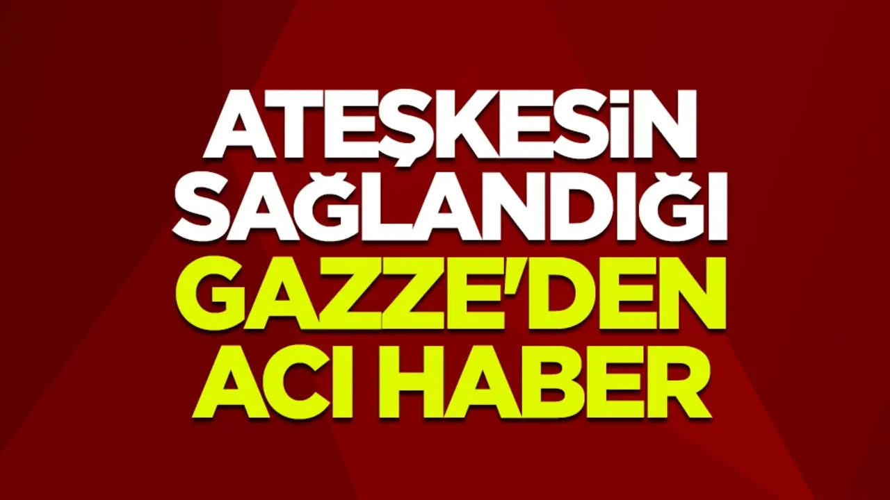 Ateşkesin sağlandığı Gazze'den acı haber