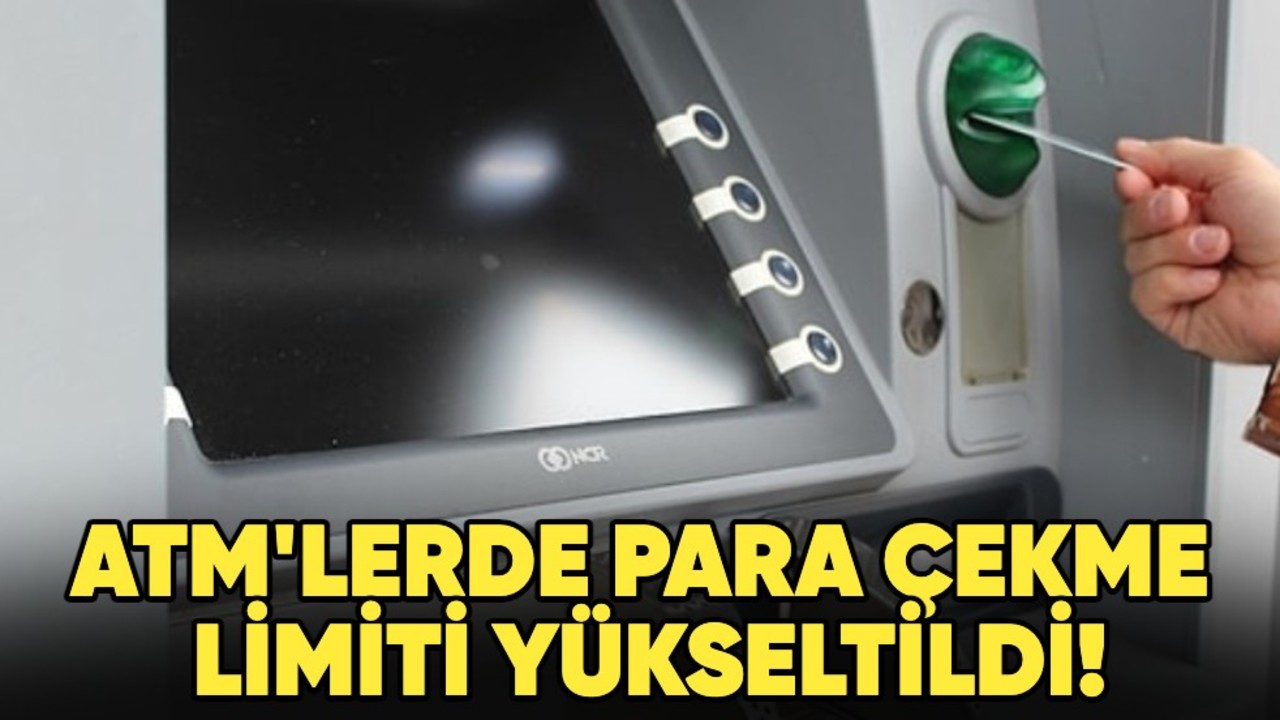 ATM'lerde para çekme limiti yükseltildi!