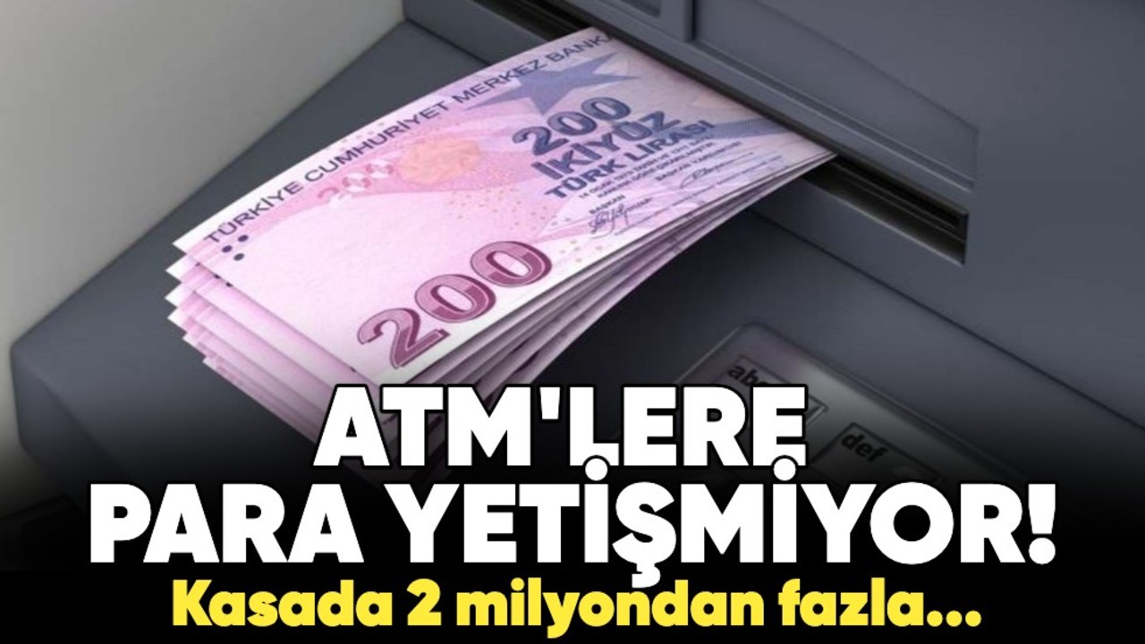 ATM'lere para yetişmiyor! Kasada 2 milyondan fazla...