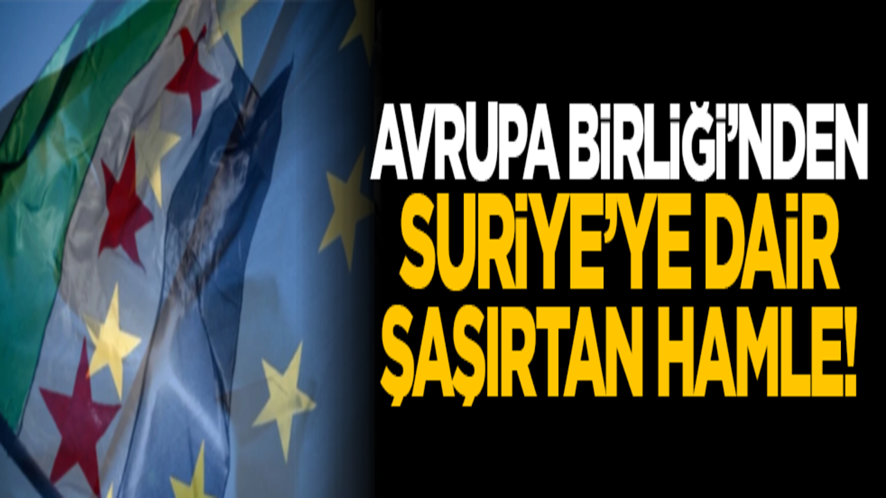 Avrupa Birliği’nden Suriye’ye dair şaşırtan hamle!