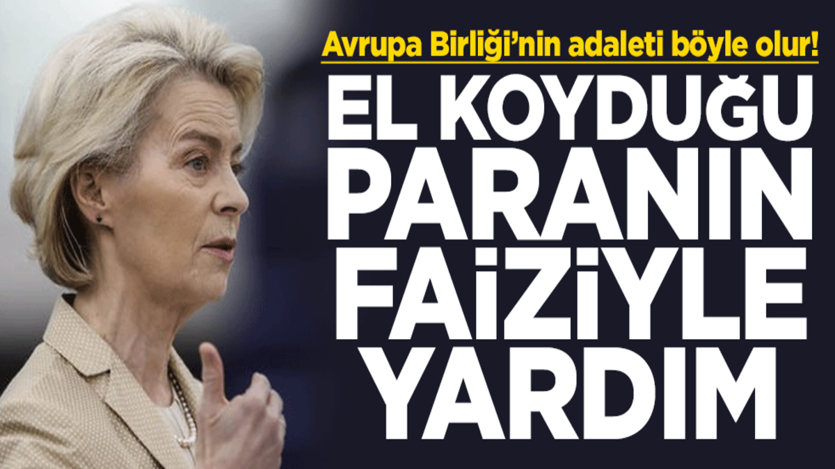 Avrupa Birliği’nin adaleti böyle olur! El koyduğu paranın faiziyle yardım