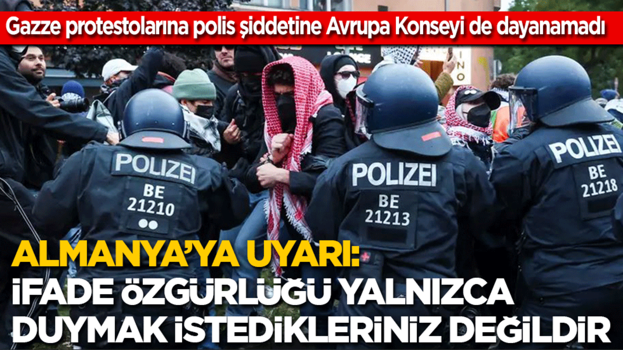 Gazze protestolarına polis şiddetine Avrupa Konseyi de dayanamadı! Almanya'ya uyarı: İfade özgürlüğü, yalnızca duymak istedikleriniz değildir!