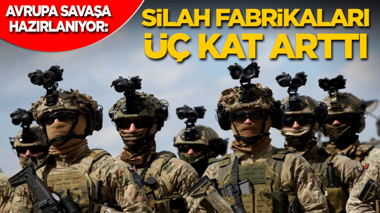 Avrupa savaşa hazırlanıyor: Silah fabrikaları üç kat arttı