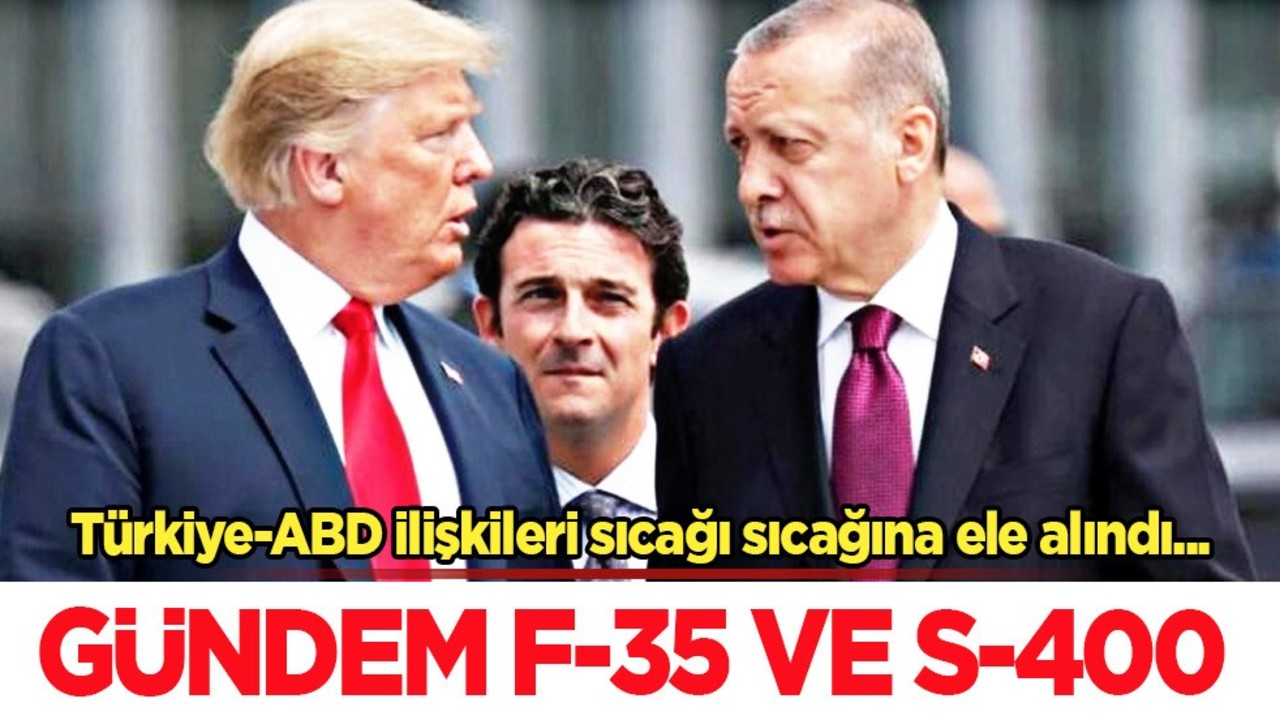 Trump görüşmesi sonrası Türkiye'de gündem değişti: F-35 ve S-400! Bundan sonra ne olacak?