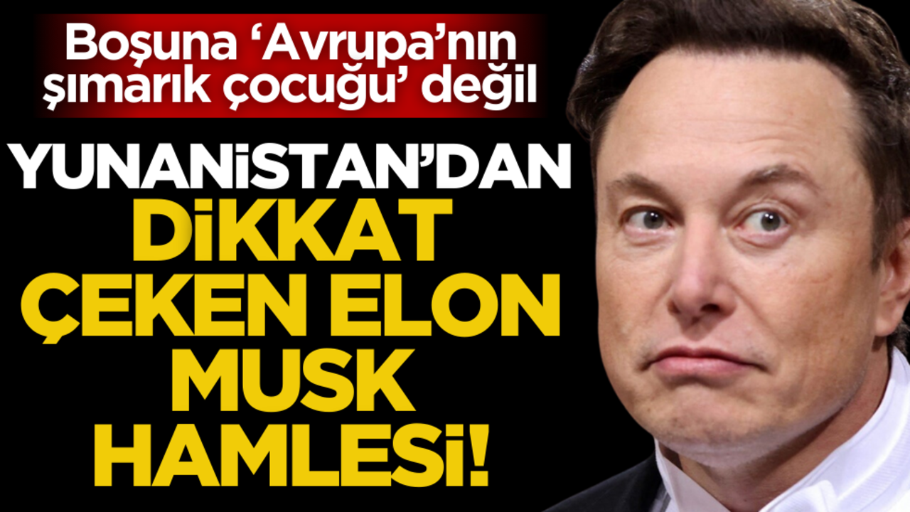 Avrupa ülkelerinin tepki gösterdiği Elon Musk’a Yunan’dan kucak!