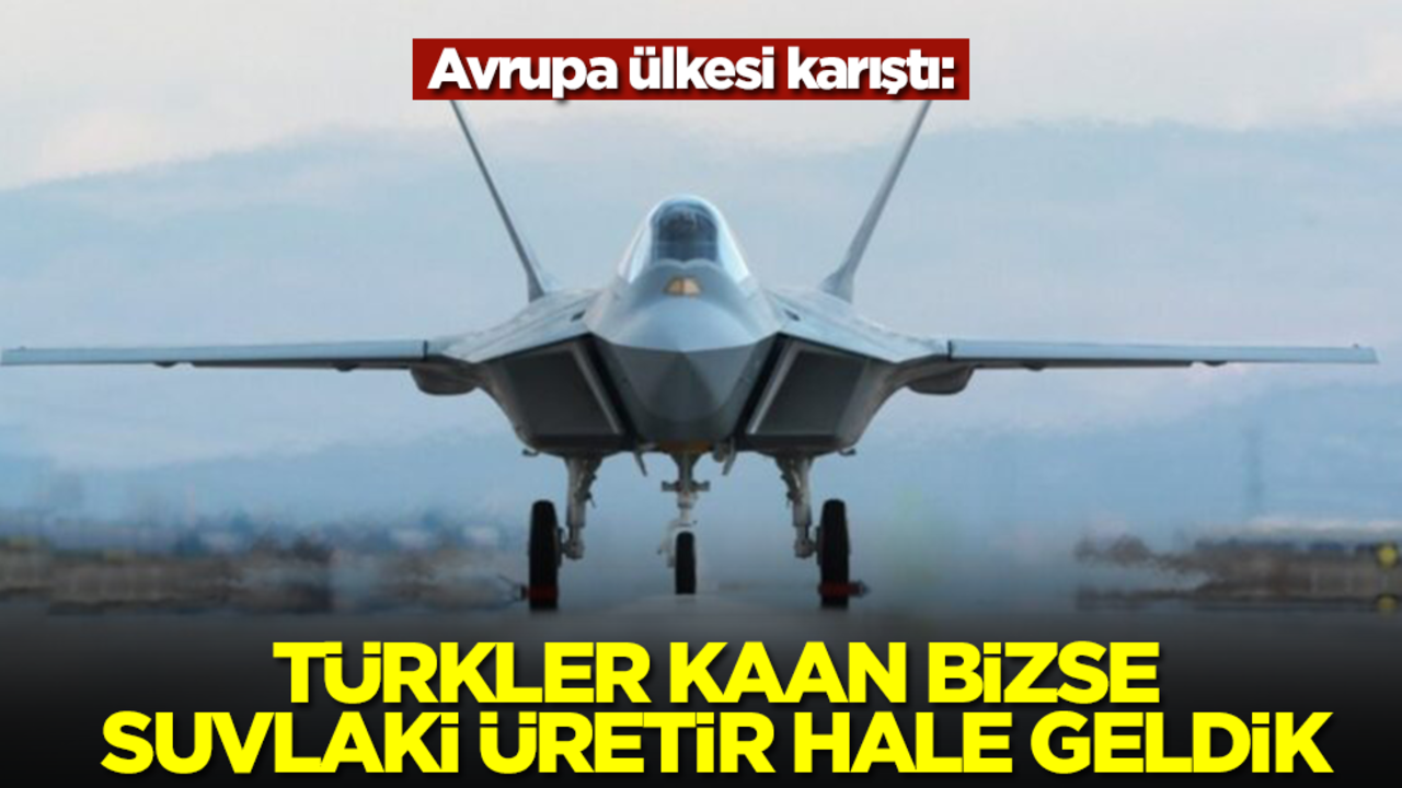 Avrupa ülkesi karıştı: Türkiye Kaan savaş uçağını bizler ise Suvlaki üretir hale geldik