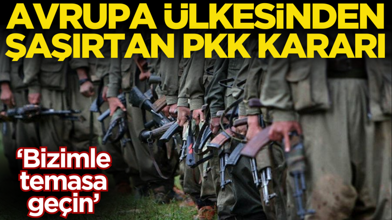 Avrupa ülkesinden şaşırtan PKK kararı: "Bizimle temasa geçin"