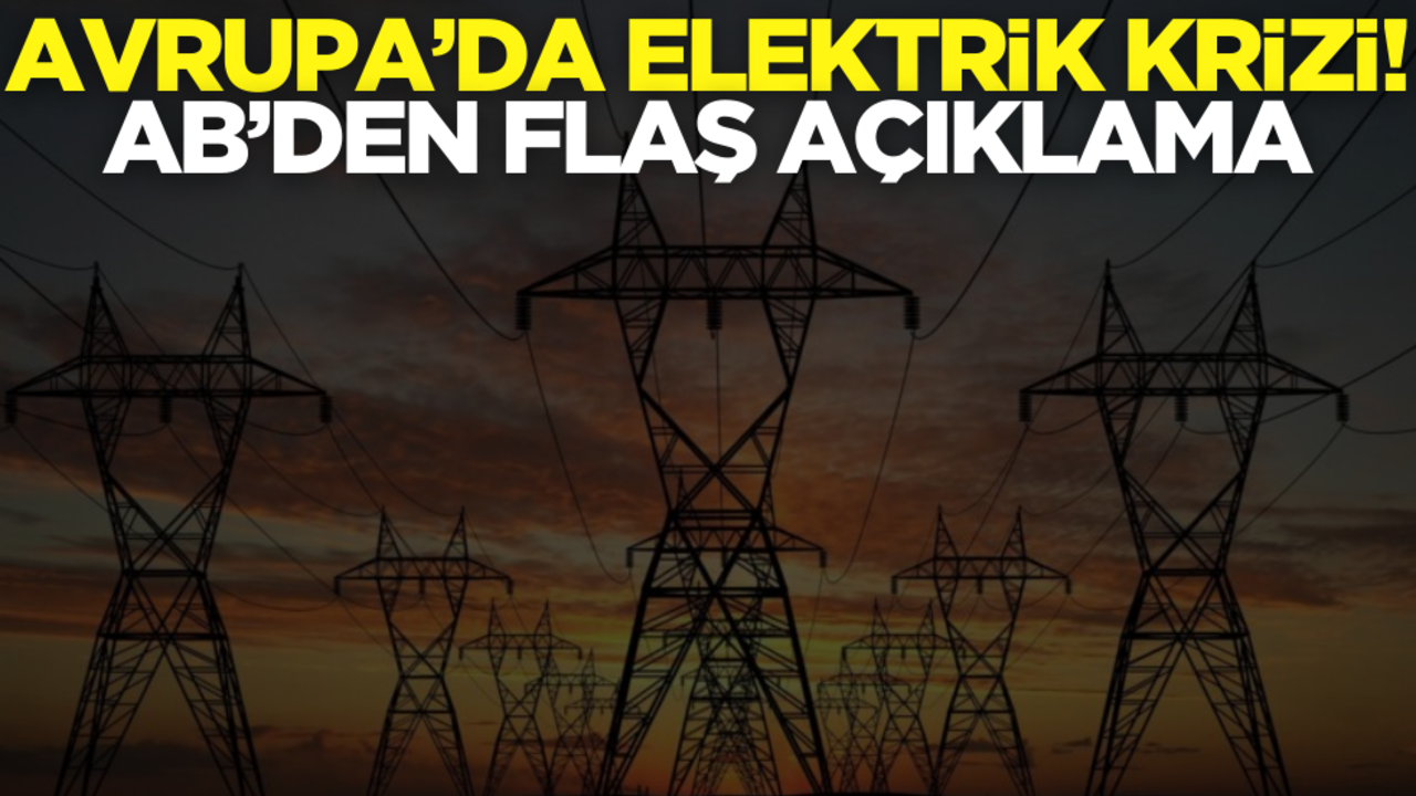 Avrupa’da elektrik krizi! AB’den flaş açıklama
