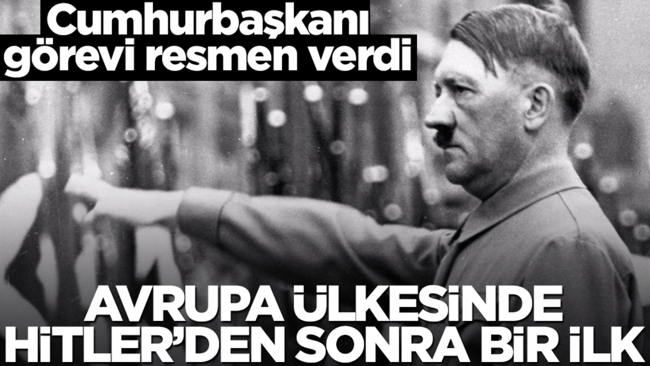 Avrupa'da Hitler'den sonra bir ilk! Cumhurbaşkanı görevi resmen verdi