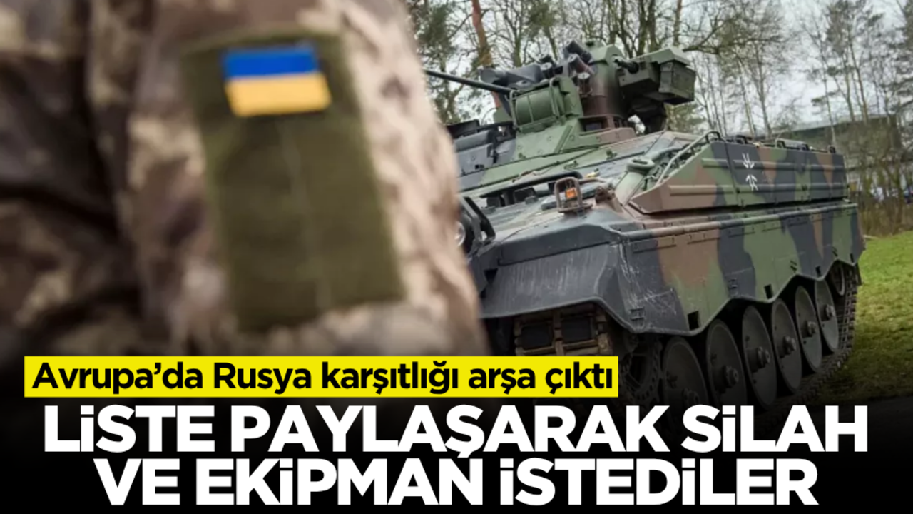 Avrupa’da Rusya karşıtlığı arşa çıktı! Liste paylaşarak silah ve ekipman istediler