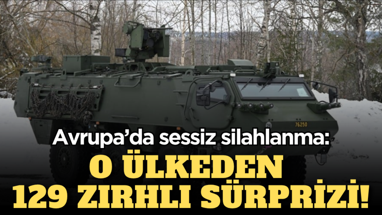 Avrupa’da sessiz silahlanma: O ülkeden 129 zırhlı sürprizi!