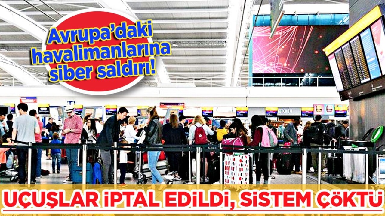 Avrupa'da siber saldırı: Uçuslar iptal edildi! Sistemler çöktü, Brüksel ve Berlin'i altüst etti!