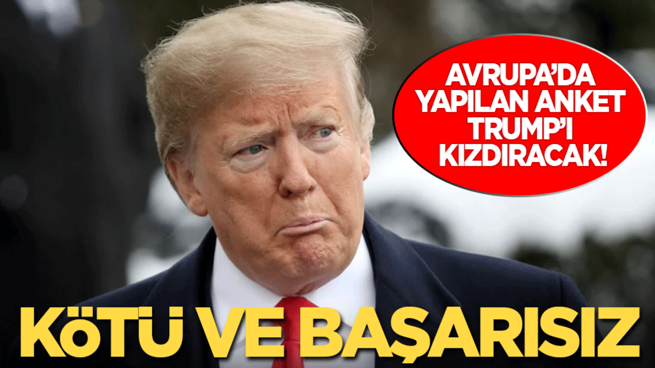 Avrupa’da yapılan anket Trump’ı kızdıracak: Kötü ve başarısız!