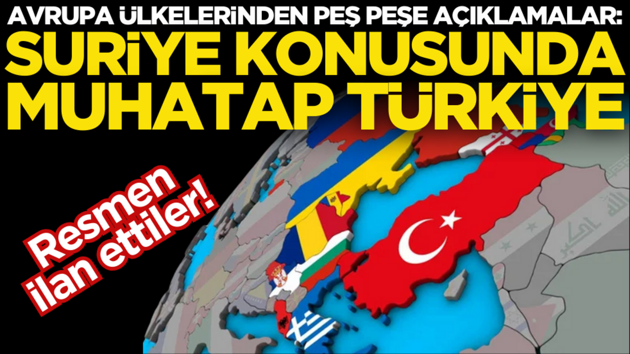 Avrupa’dan resmen ilan ettiler: Suriye konusunda muhatap Türkiye!