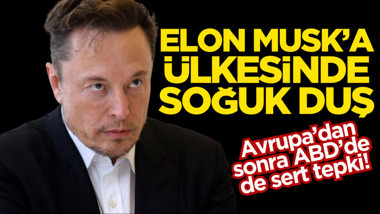 Avrupa’dan sonra ABD’de de sert tepki! Elon Musk’a soğuk duş