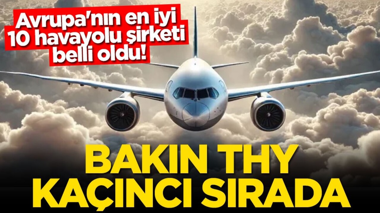 Avrupa'nın en iyi 10 havayolu şirketi belli oldu! Bakın THY kaçıncı sırada?