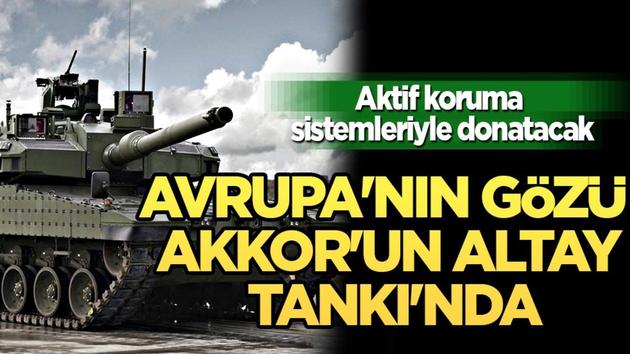 Avrupa'nın gözü AKKOR'un Altay Tankı'nda! Yeni hamle ile tarihe geçti!
