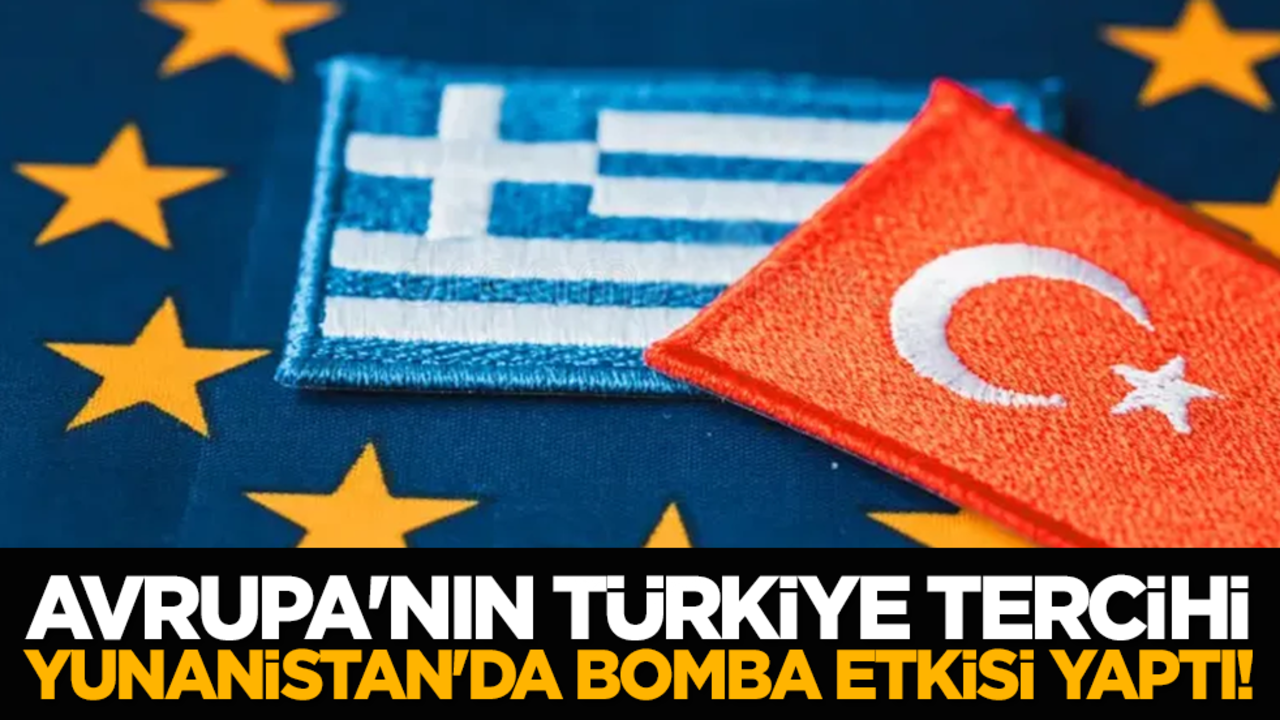 Avrupa'nın Türkiye tercihi Yunanistan'da bomba etkisi yaptı!