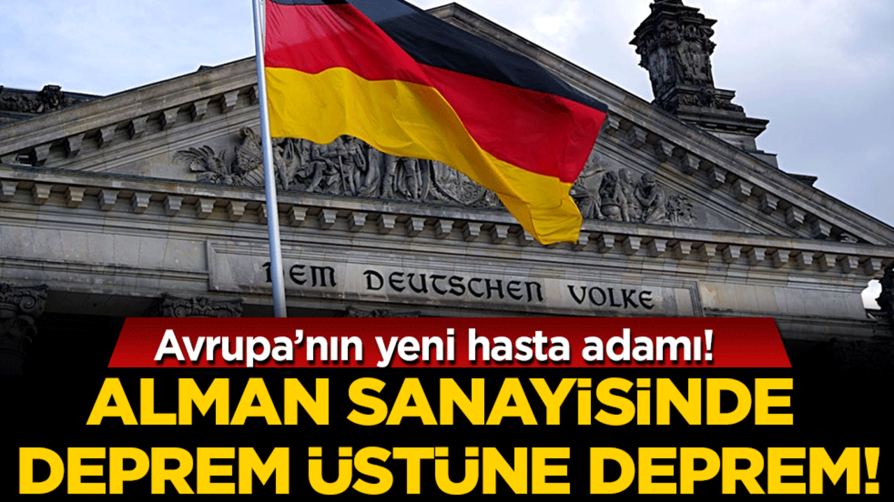 Avrupa'nın yeni hasta adamı: Alman sanayisinde deprem üstüne deprem!