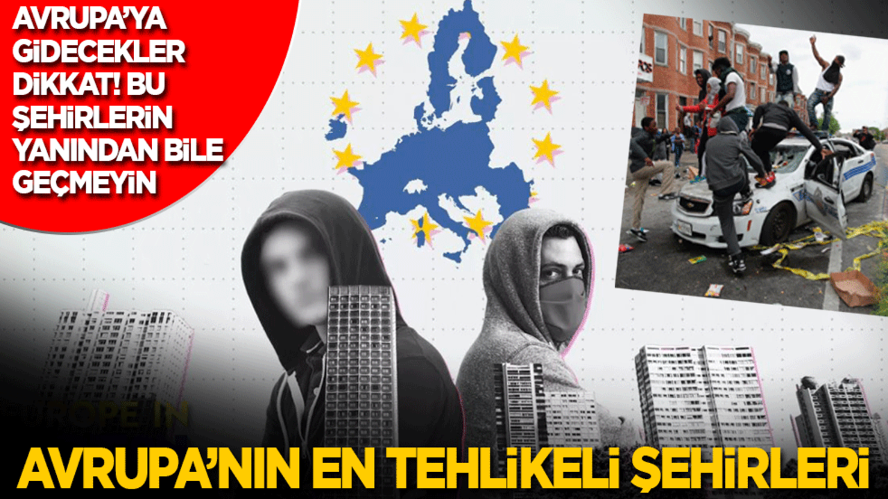 Avrupa’ya gidecekler dikkat! Bu şehirlerin yanından bile geçmeyin: Avrupa’nın en tehlikeli şehirleri...