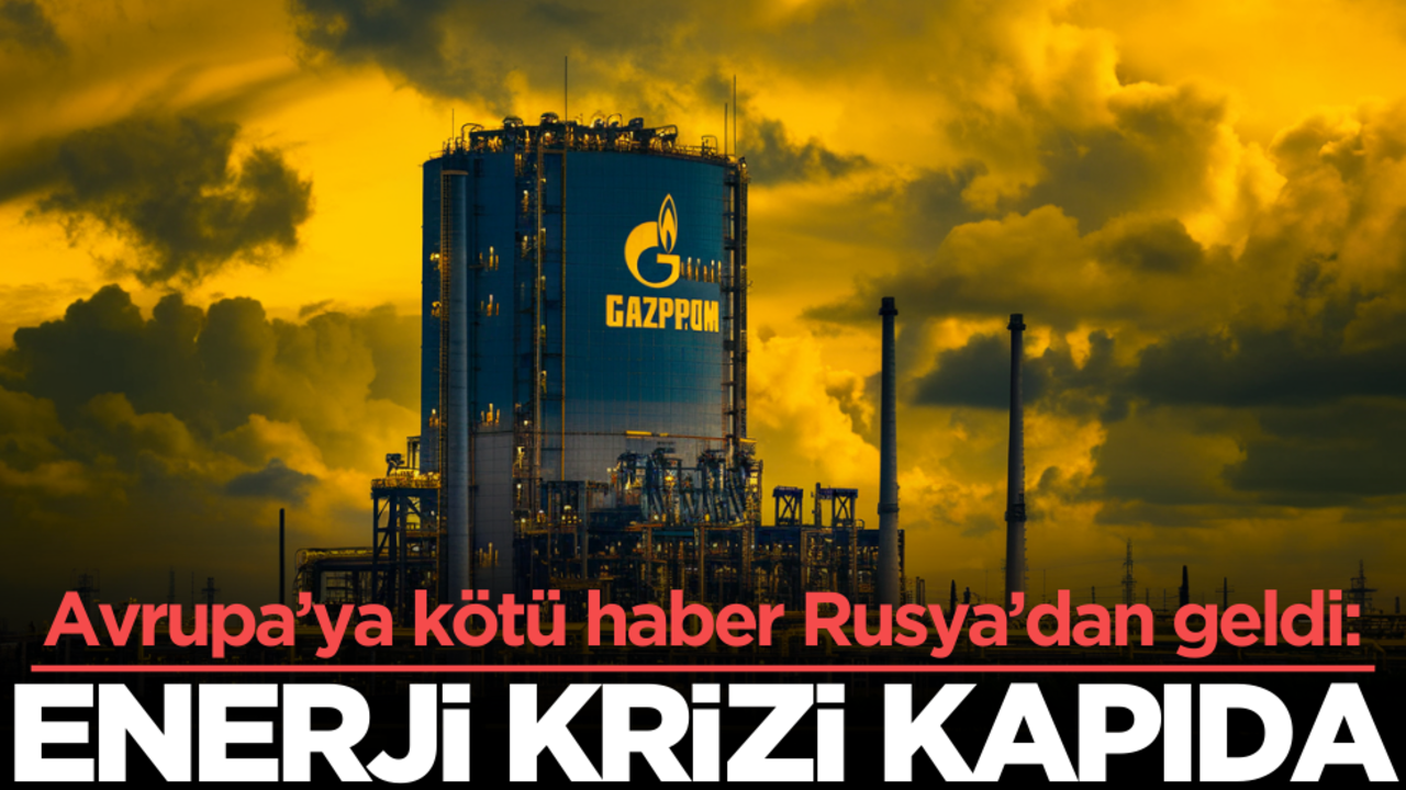 Avrupa’ya kötü haber Rusya’dan geldi: Enerji krizi kapıda