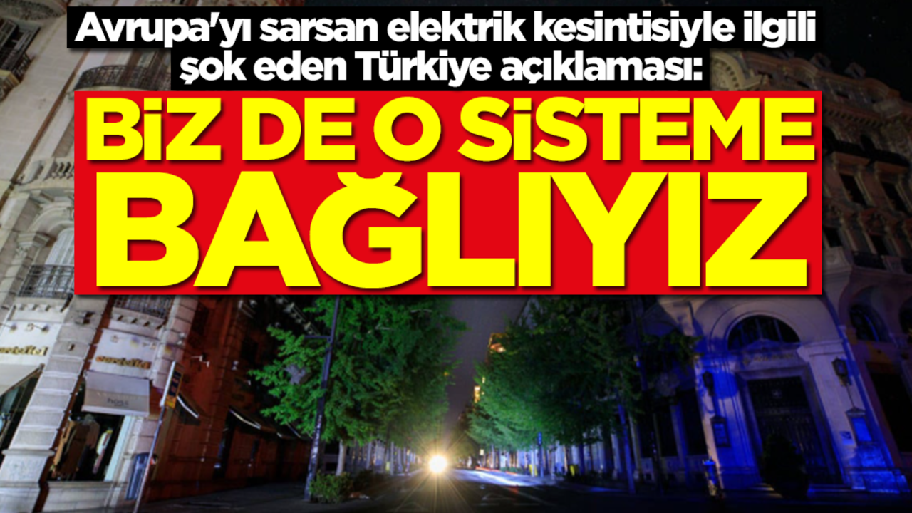 Avrupa'yı sarsan elektrik kesintisiyle ilgili şok eden Türkiye açıklaması: Biz de o sisteme bağlıyız