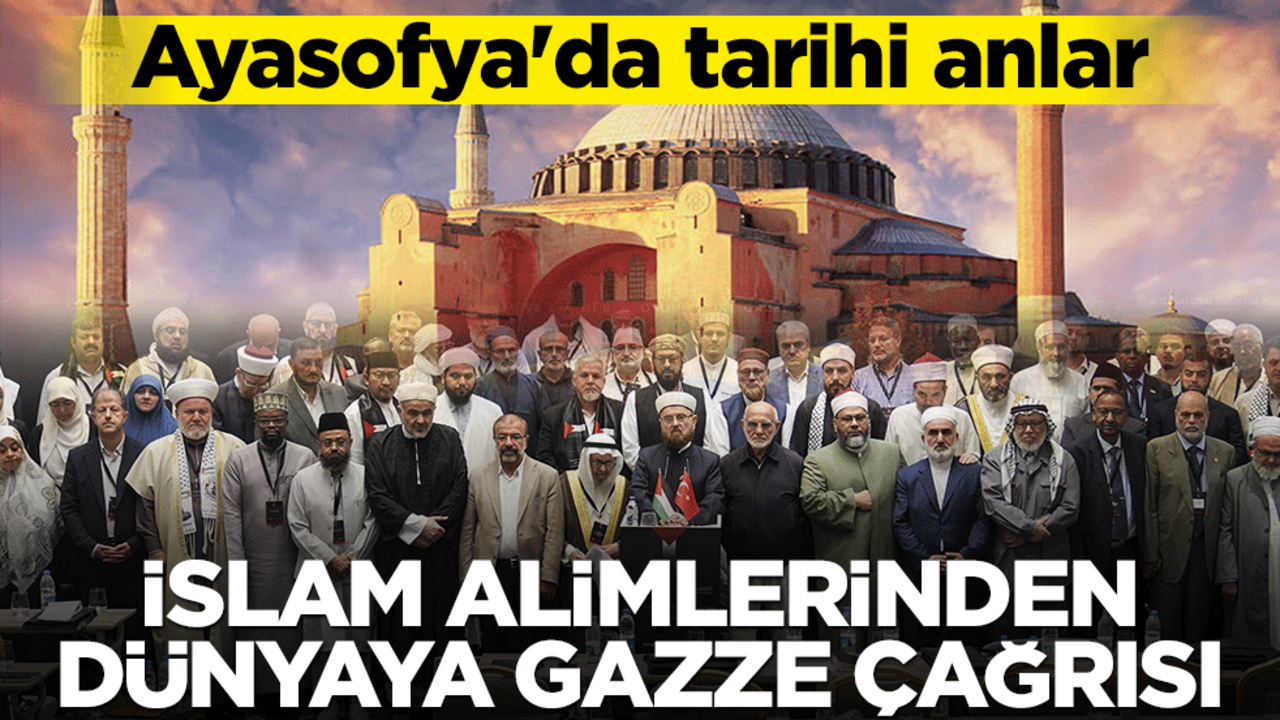 Ayasofya'da tarihi anlar! İslam alimlerinden dünyaya Gazze çağrısı