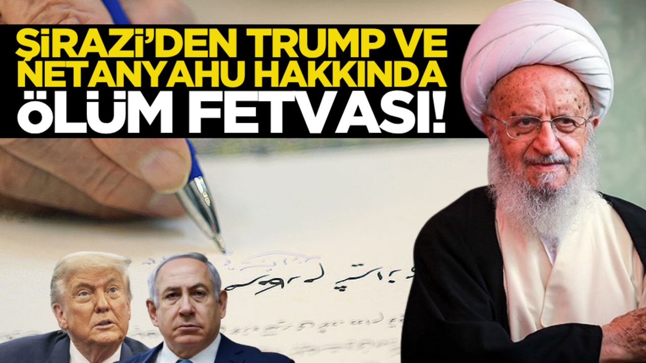 Ayetullah Şirazi'den, Trump ve Netanyahu hakkında ölüm fetvası!