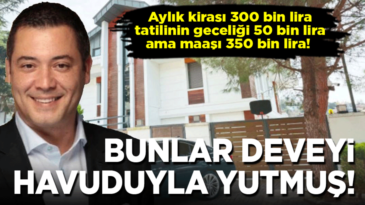Aylık kirası 300 bin, gecelik tatili 50 bin ama yersen geliri 350 bin! Bunlar deveyi havuduyla yutmuş...
