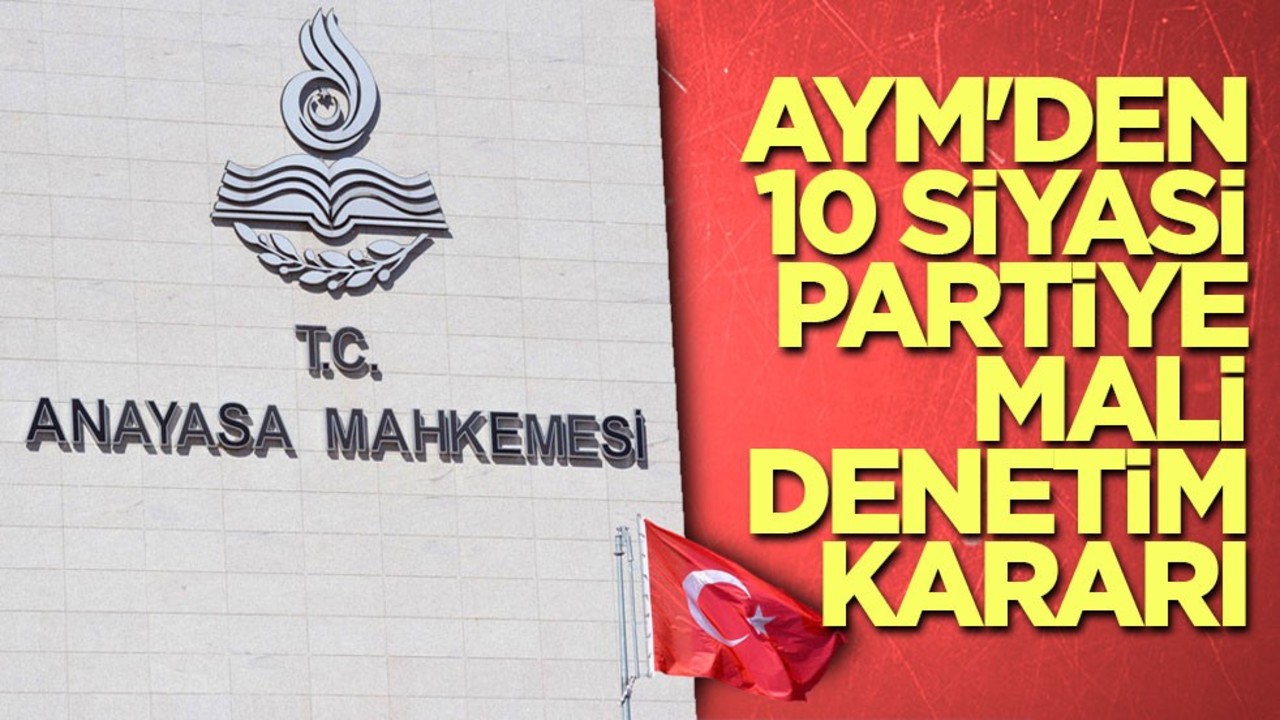 AYM'den 10 siyasi partiye mali denetim kararı