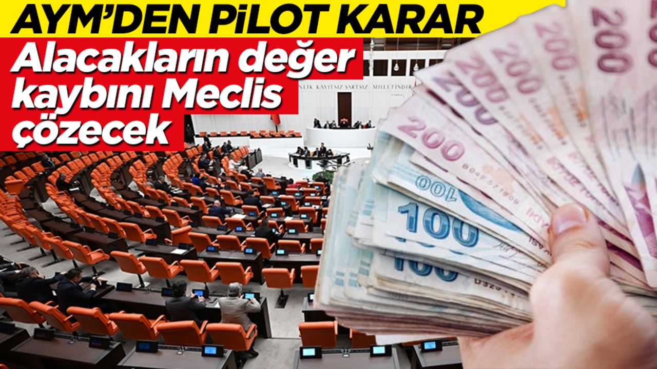 AYM’den pilot karar! Alacakların değer kaybını Meclis çözecek