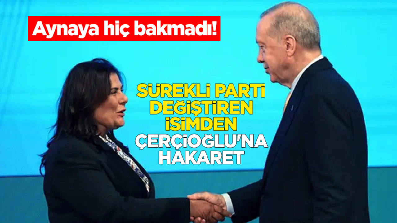 Aynaya hiç bakmadı! Sürekli parti değiştiren isimden Özlem Çerçioğlu'na hakaret