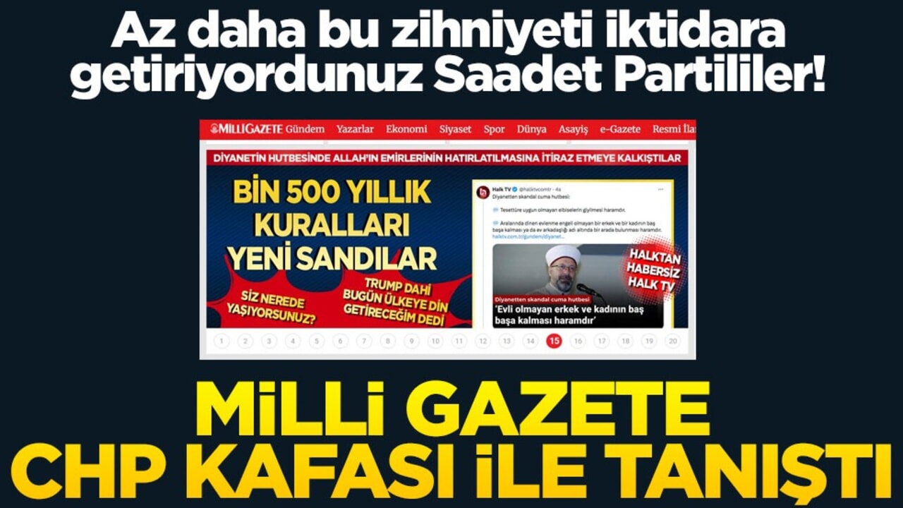 Az daha bu zihniyeti iktidara getiriyordunuz Saadet Partililer! Milli Gazete CHP kafası ile tanıştı