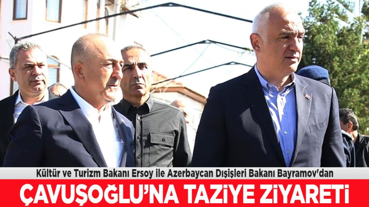  Azerbaycan Dışişleri Bakanı Bayramov'dan AK Partili Çavuşoğlu'na taziye ziyareti! 