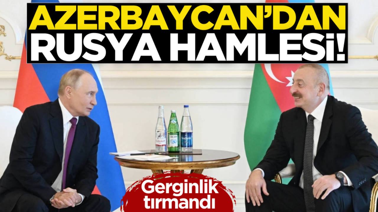 Azerbaycan’dan Rusya hamlesi! Gerginlik tırmandı