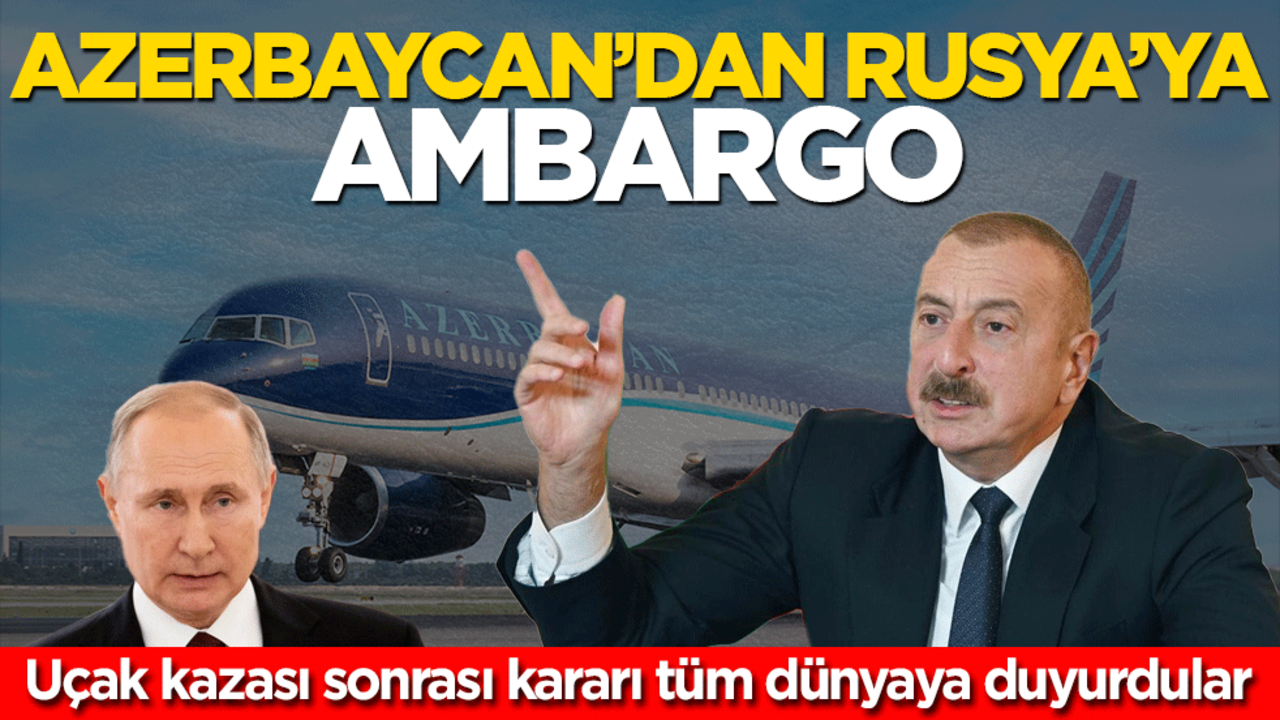 Azerbaycan'dan Rusya'ya ambargo! Uçak kazası sonrası kararı tüm dünyaya duyurdular