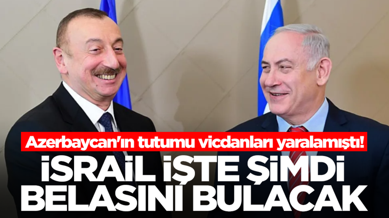 Azerbaycan'ın tutumu vicdanları yaralamıştı! İsrail işte şimdi belasını bulacak