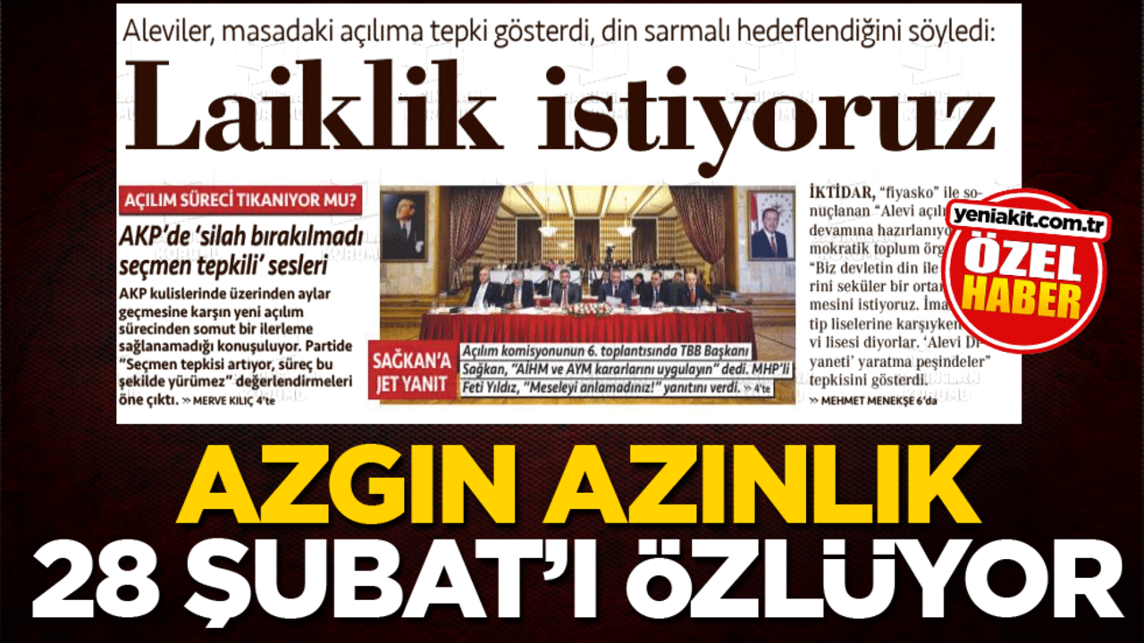 Azgın azınlık 28 Şubat’ı özlüyor