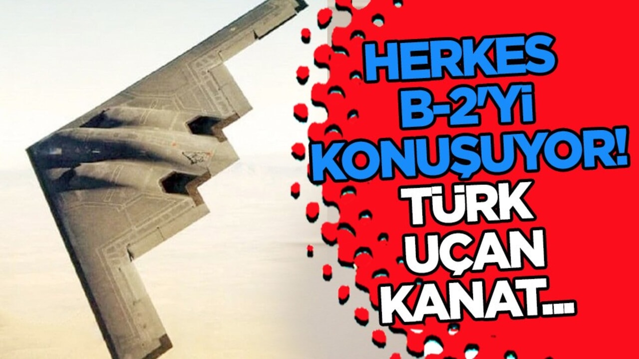 B-2 hayalet uçak: Dikkat çeken hava aracı! Dünya bunu konuşuyor! Türkiye'de geliştirildi!